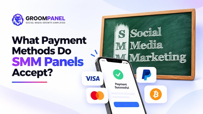 What Payment Methods Do SMM Panels Accept? (2026 Guide)
