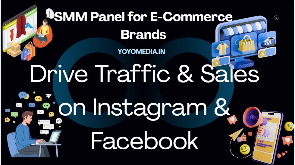 SMM Panel for E-Commerce Brands: Drive Traffic & Sales on Instagram or Facebook